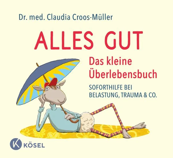 ,,Alles Gut. Das kleine Überlebensbuch'' von Claudia Croosmüller